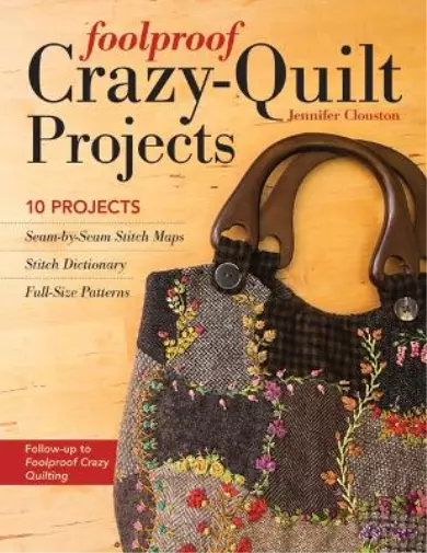Jennifer Clouston Foolproof Crazy-Quilt Projects (Paperback)