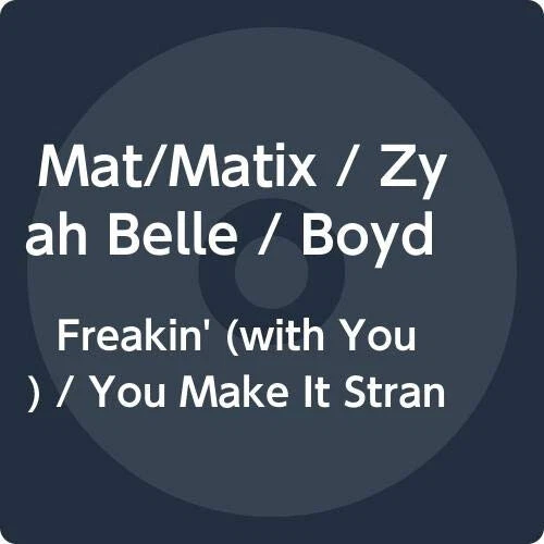 MAT/MATIX WITH ZYAH Belle/BOYDUD Freakin' (With You)/You Make It