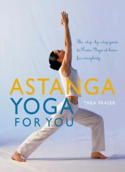 Astanga Yoga für Sie: Eine Schritt-für-Schritt-Anleitung für Power Yoga zu Hause