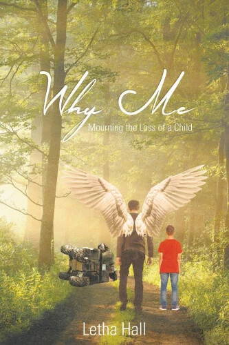 Why Me: Mourning the Loss of a Child by Hall, Letha