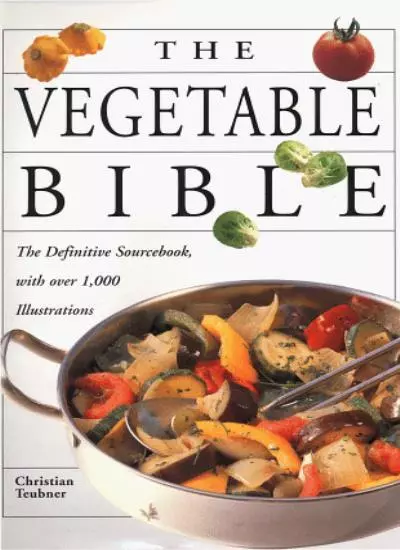 The Vegetable Bible: The Definitive Sourcebook By Teubner Christ