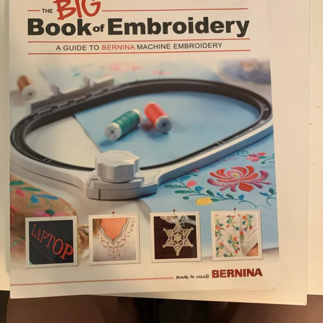 The Big Book of Embroidery /A Guide to Bernina Machine Embroidery