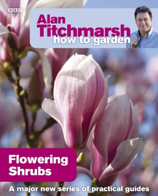 Alan Titchmarsh How to Garden: Flowering Shrubs by Alan Titchmarsh (English) Pap