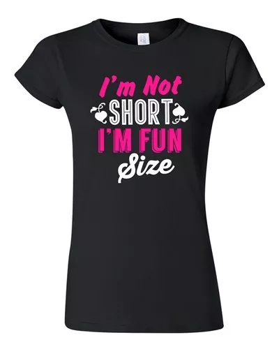 Junior I'm Not Short I'm Fun Size Little People Cute Funny Humor DT T-Shirt Tee