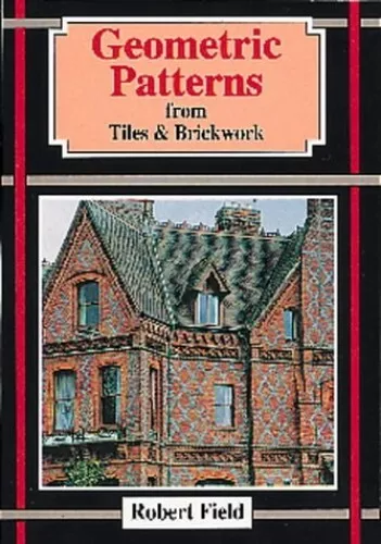 Geometric Patterns from Tiles and Brickwork: And H... by Field, Robert Paperback