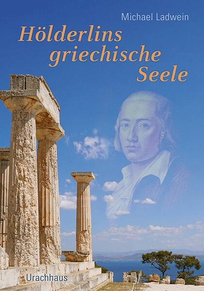 Hölderlins griechische Seele, Michael Ladwein