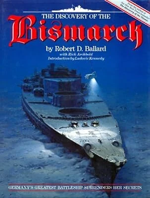 THE DISCOVERY OF the Bismarck: Germanys Greatest Battleship Surrenders THE DISCOVERY OF the Bismarck: Germanys Greatest Battleship Surrenders