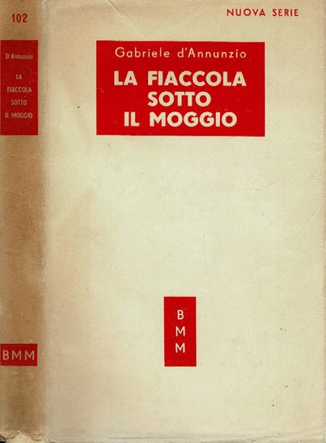 LA FIACCOLA SOTTO il moggio. . Gabriele d'Annunzio. 1950. IED. EUR 6,00