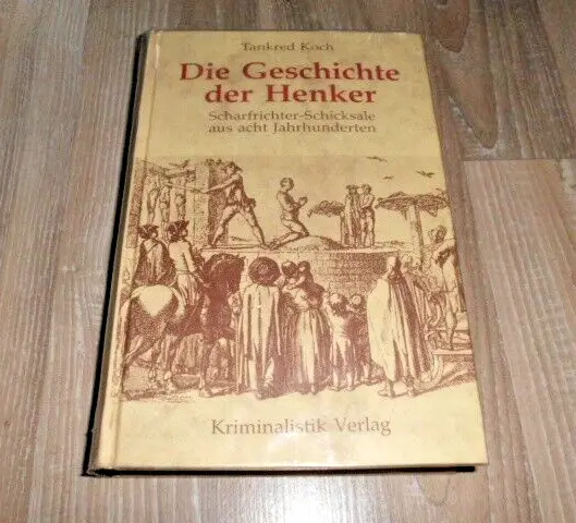 Die Geschichte der Henker. Scharfrichter-Schicksale aus acht Jahrhunderten, Koch