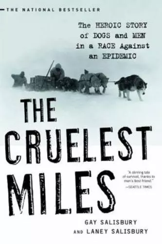 The Cruelest Miles: The Heroic Story of Dogs and Men in a Race Against an...