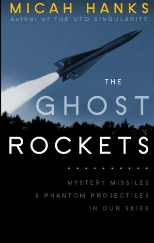 THE GHOST ROCKETS: MYSTERY MISSILES AND PHANTOM By Micah A Hanks **BRAND NEW**