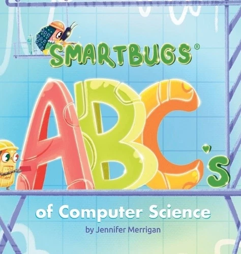 JENNIFER MERRIGAN SMARTBUGS ABC's of Computer Science (Relié) EUR 26,90 ...