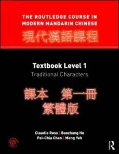 The Routledge Course in Modern Mandarin Chinese. Textbook Level 1 : Tradition...