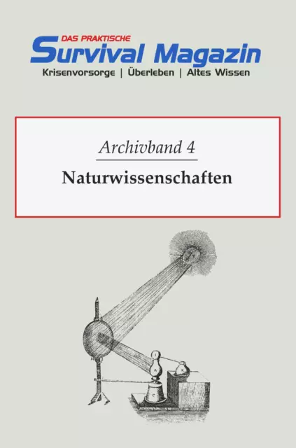 Das praktische Survival Magazin - Archivband 4 Naturwissenschaften Energie ua.