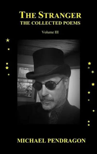 The Stranger: The Collected Poetry of Michael Pendragon, Volume III by Michael M