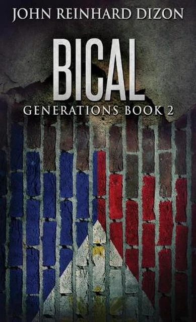 BICAL: A FILIPINO-AMERICAN Family Saga by John Reinhard Dizon (English ...