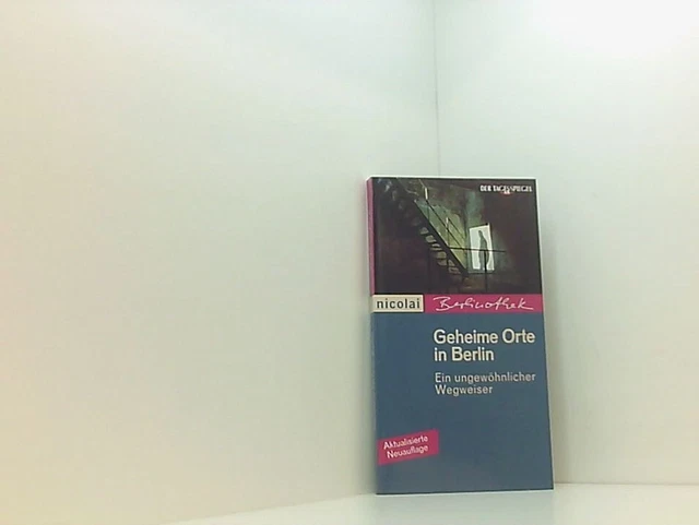 Geheime Orte in Berlin: Ein ungewöhnlicher Wegweiser (Berlinothek) ein ungewöhnl