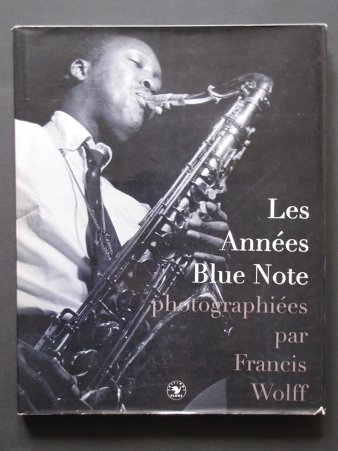 BLUE NOTE YEARS : The Jazz Photography of Francis Wolff by Michael
