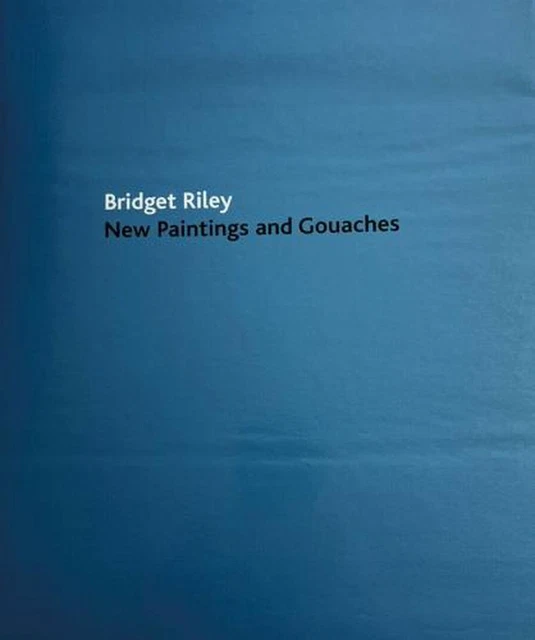 Bridget Riley: New Paintings and Gouaches by Paul Moorhouse (English) Hardcover