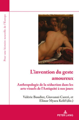 L'Invention Du Geste Amoureux: Anthropologie de la Seduction Dans Les Arts