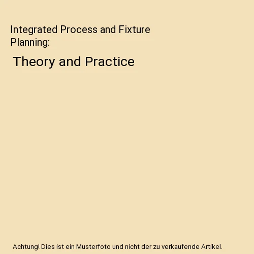 INTEGRATED PROCESS AND Fixture Planning Theory and Practice, Awais Ahmad Khan, EUR 133,45