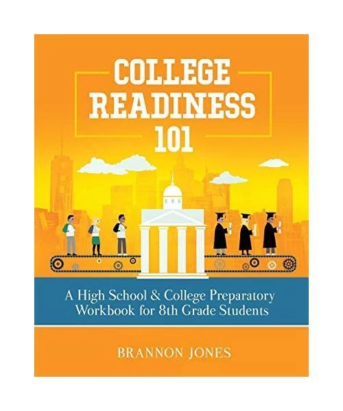 COLLEGE READINESS 101: A High School & College Preparatory Workbook for ...