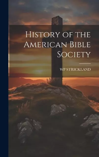 History of the American Bible Society by Wp Strickland Hardcover Book