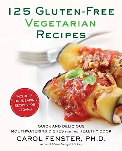 125 Gluten-Free Vegetarian Recipes: Quick and Delicious Mouthwatering Dishes...