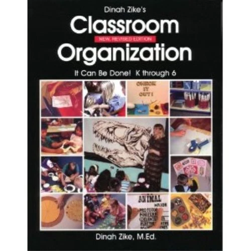 CLASSROOM ORGANIZATION IT CAN BE DONE! K THROUGH 6 By Dinah Zike **Excellent**