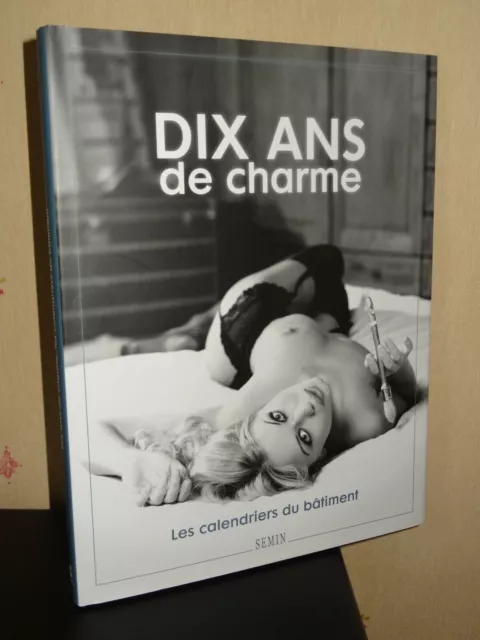 Dix Ans De Charme - Les Calendriers Du Bâtiment - 2010 - Photographie Érotique