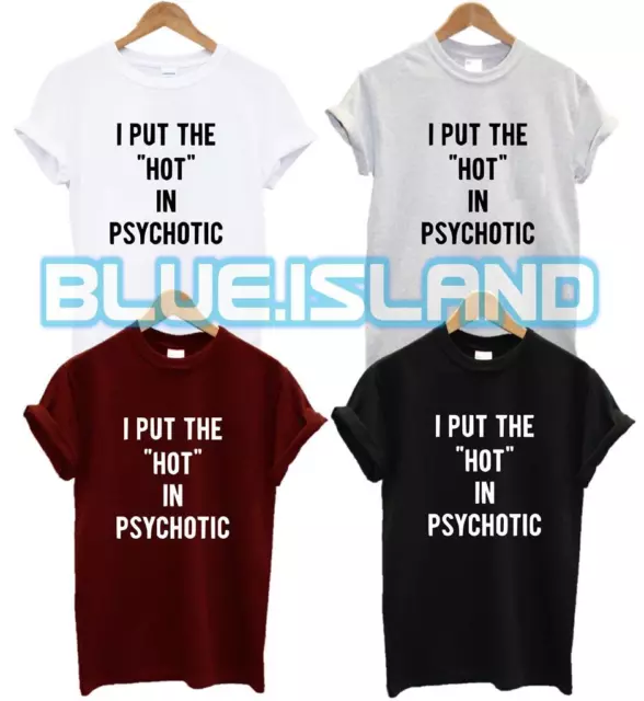 I Put The Hot In Psychotic T Shirt Swag Dope Fashion Hipster Tumblr Gift Unisex