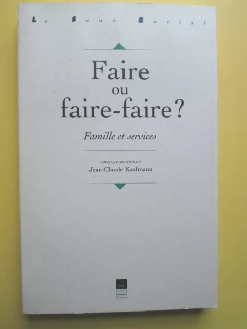 Kaufmann - Faire ou faire-faire ? Famille et services - Le sens social PU Rennes