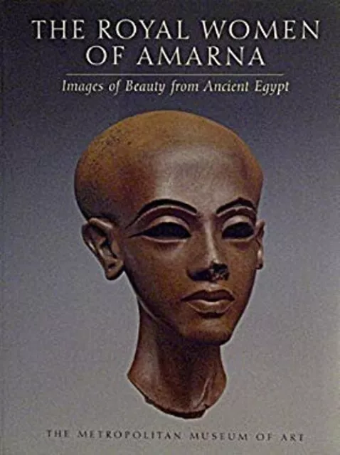 The Royal Women of Amarna : Images of Beauty from Ancient Egypt P