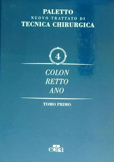 Nuovo Trattato Di Tecnica Chirurgica. Volume 4. Colon, Retto, Ano Tomo Primo