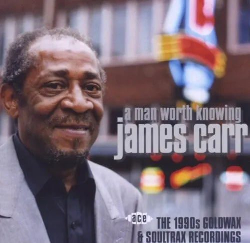 James Carr - A Man Worth Knowing: 1990s Goldwax & Soultrax Rec.
