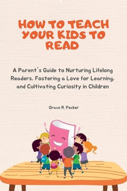 HOW TO TEACH Your Kids to Read: A Parent's Guide to Nurturing Lifelong ...