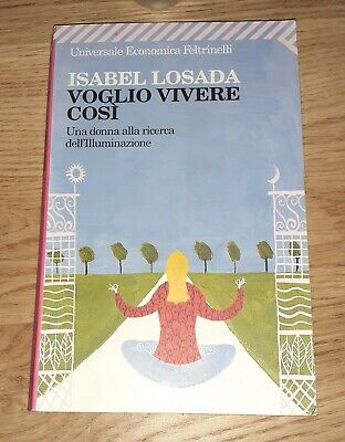 VOGLIO VIVERE COSì - Isabel Losada - ed. Feltrinelli