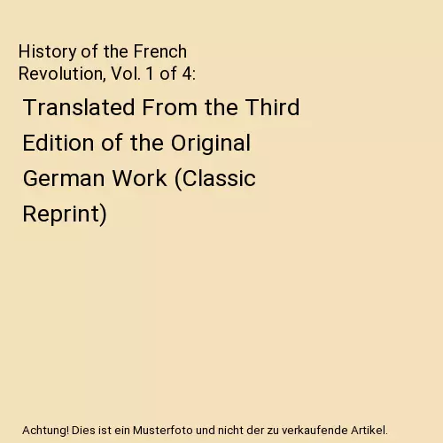 History of the French Revolution, Vol. 1 of 4: Translated From the Third Edition