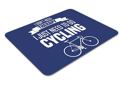 I Don't Need Therapy I Just Need To Go Cycling Funny Mousemat Office Rectangle