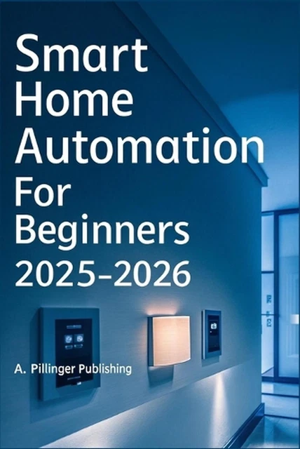SMART HOME AUTOMATION for Beginners 2025-2026: A DIY Guide to ...