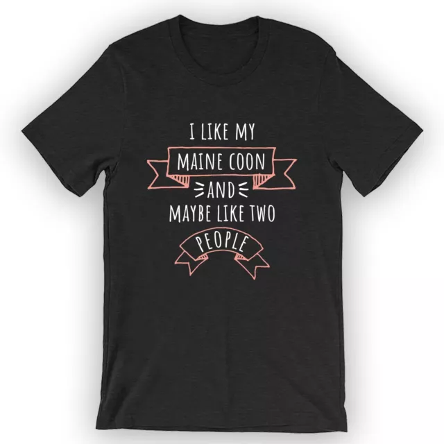 Unisex I Like My Maine Coon and Maybe Like Two People T-Shirt