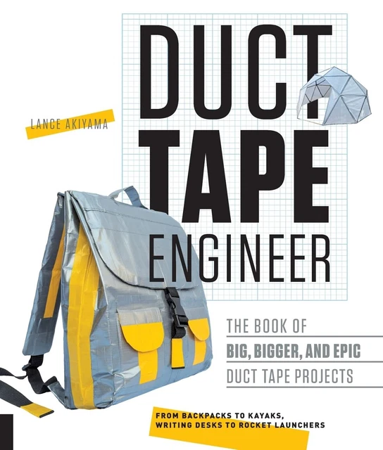 Duct Tape Engineer: The Book Of Big, Bigger, And Epic Duct Tape Projects