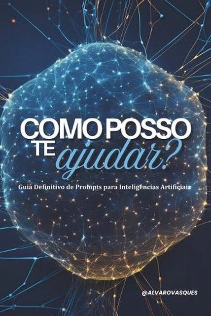 Intelig COMO POSSO TE ajudar?: Guia Definitivo de Prompts para Intelig?ncias ...
