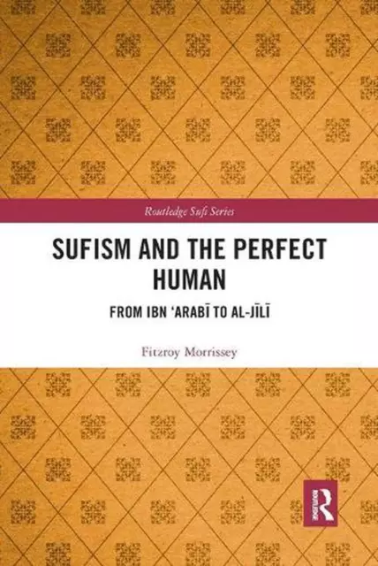 Sufism and the Perfect Human: From Ibn 'Arab? to al-J?l? by Fitzroy Morrissey Pa