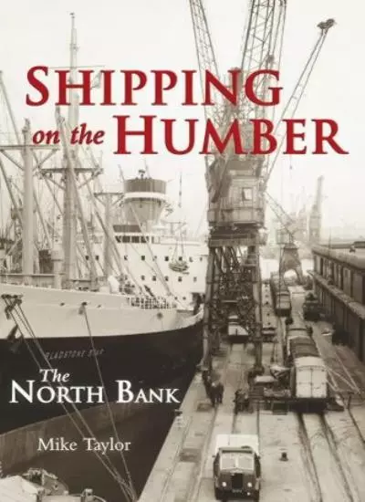 Shipping on the Humber - the North Bank By Mike Taylor
