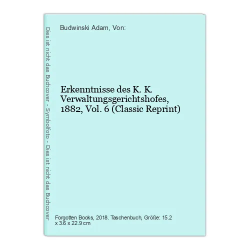 Erkenntnisse des K. K. Verwaltungsgerichtshofes, 1882, Vol. 6 (Classic Reprint)