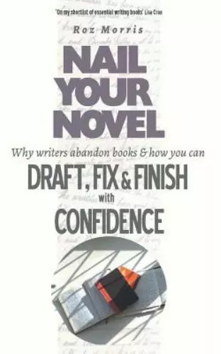 Nail Your Novel: Why Writers Abandon Books and how you can Draft, Fix and...