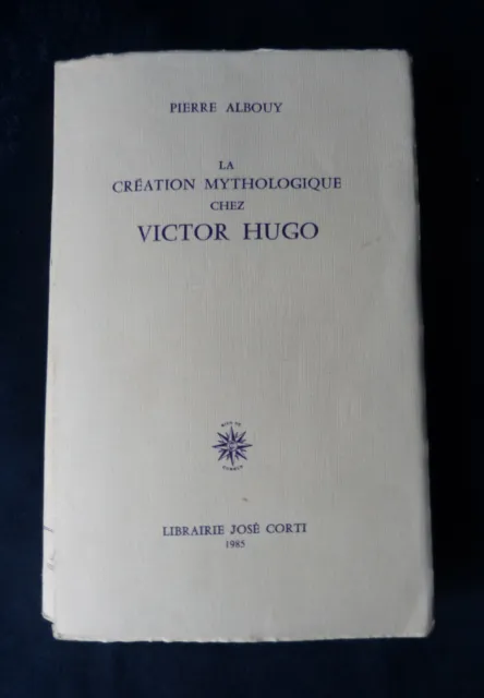 #1985 - José Corti# Pierre Albouy - La création mythologique chez Victor Hugo