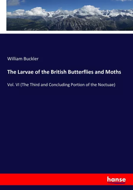 The Larvae of the British Butterflies and Moths William Buckler Taschenbuch 2016