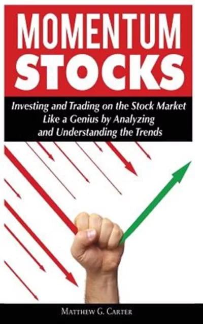 Momentum Stocks: Investing and Trading on the Stock Market Like a Genius by A...